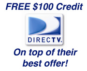 FREE $100 CREDIT ON NEW DirecTV SERVICE,  ON TOP OF THEIR BEST OFFER! 